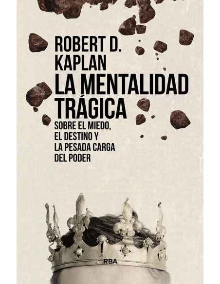 La mentalidad tragica Sobre el miedo el destino y la pesada carga del poder