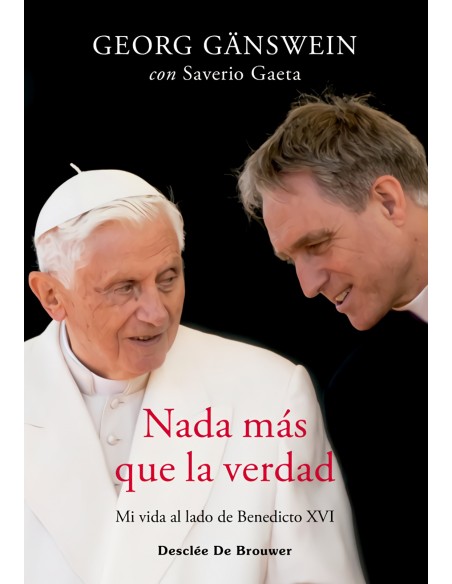 Nada mas que la verdad Mi vida al lado de Benedicto XVI