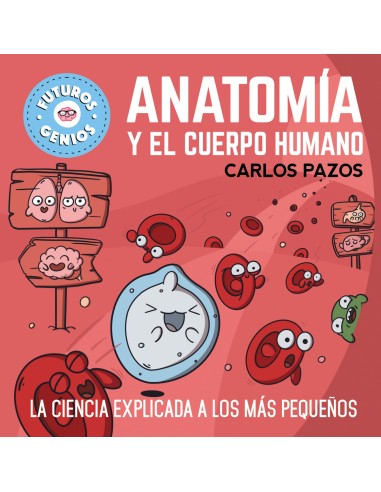 Anatomia y el cuerpo humano Futuros Genios