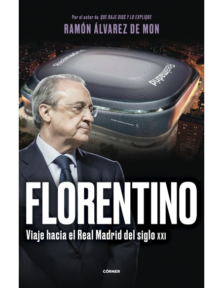 Florentino Viaje hacia el Real Madrid del siglo XXI