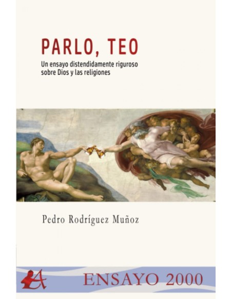 PARLO TEO UN ENSAYO DISTENDIDAMENTE RIGUROSO SOBRE DIOS
