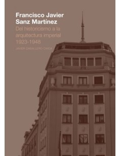Francisco Javier Sanz Martinez Del historicismo a la arquitectura imperial 1923 1948