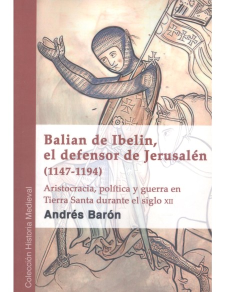 Balian de Ibelin el defensor de Jerusalen 1147 1194