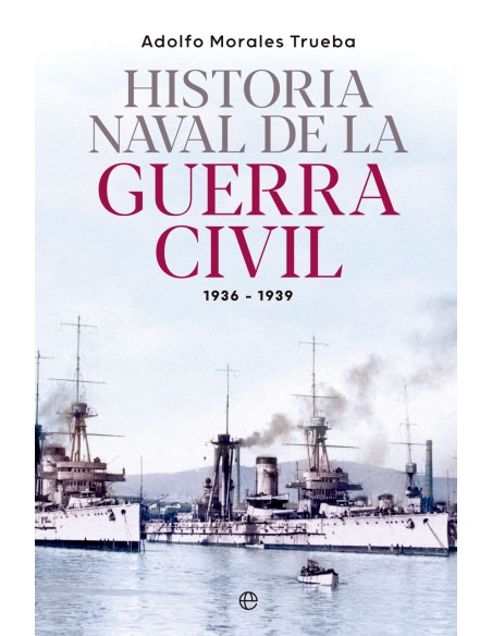 Historia naval de la Guerra Civil 1936 1939