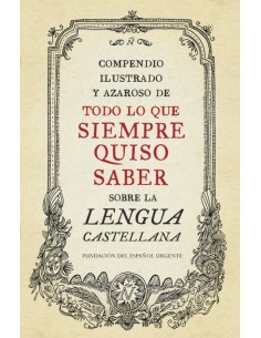 TODO LO QUE SIEMPRE QUISO SABERSOBRE LA LENGUA CASTELLANA