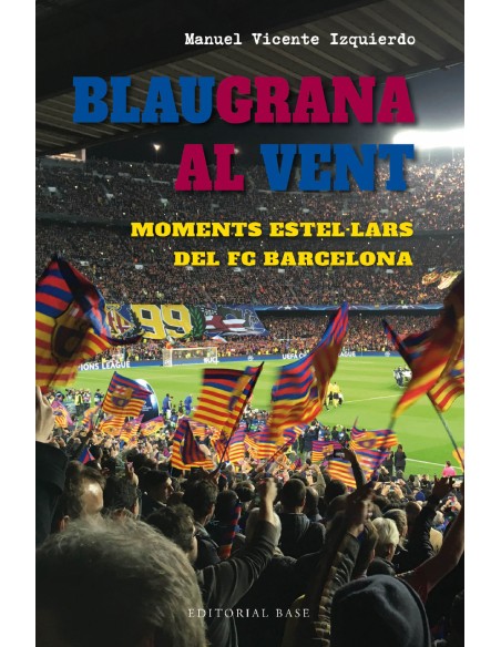 Blaugrana al vent Moments estellars del FC Barcelona