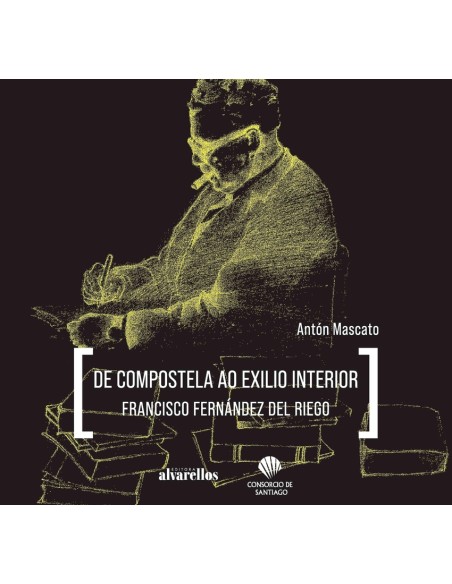 DE COMPOSTELA AO EXILIO INTERIOR FRANCISCO FERNANDEZ DEL RIEGO