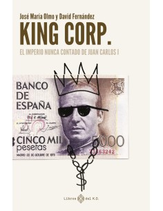 King Corp El imperio nunca contado de Juan Carlos I