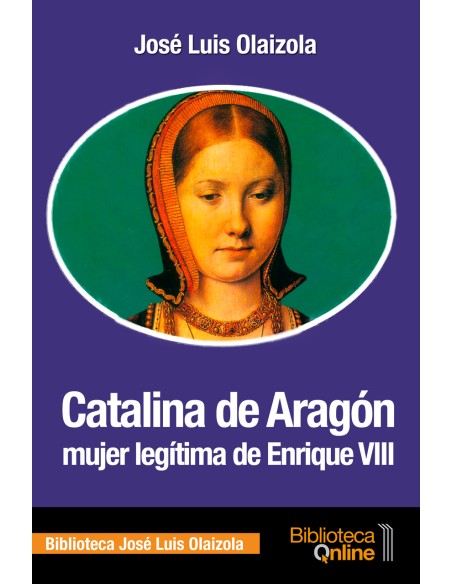 Catalina de Aragon mujer legitima de Enrique VIII