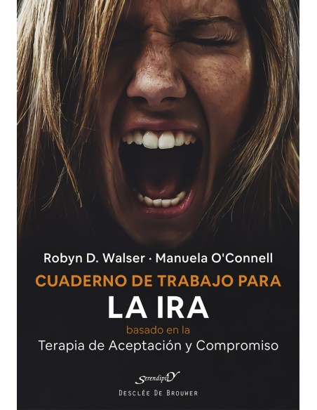 Cuaderno de trabajo para la ira basado en la terapia de aceptacion y compromiso ACT Gestionar nuestras emociones y recuperar nu