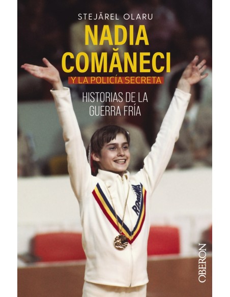 Nadia Comaneci y la policia secreta Historias de la guerra fria Nadia Comaneci y la policia secreta Historias de la guerra fria