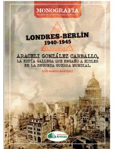 LONDRES BERLIN 1940 1945 ARACELI GLEZ LA ESPIA GALLEGA QUE ENGA