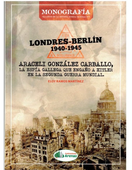 LONDRES BERLIN 1940 1945 ARACELI GLEZ LA ESPIA GALLEGA QUE ENGA