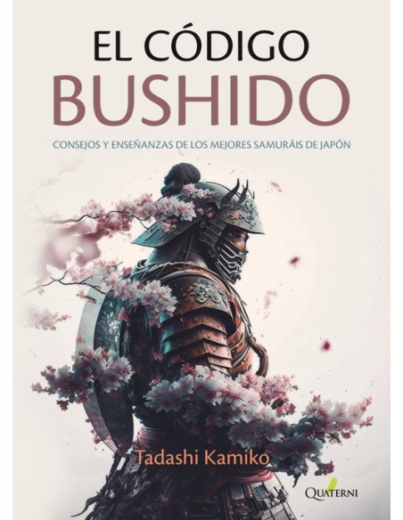 EL CODIGO BUSHIDO Consejos y ensenanzas de los mejores samurais de Japon