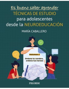 Es bueno saber aprender TECNICAS DE ESTUDIO para adolescentes desde la NEUROEDUCACION Volumen I