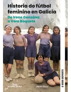Historia do futbol feminino en Galicia De Irene Gonzalez a Vero boquete