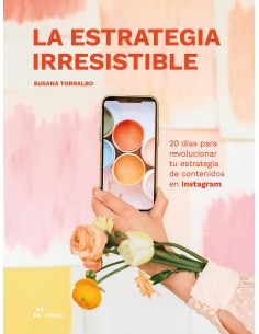 Estrategia irresistible La 20 dias para revolucionar tu estrategia de conteni