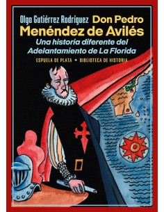 Don Pedro Menendez de Aviles Una historia diferente del Adelantamiento de La Florida