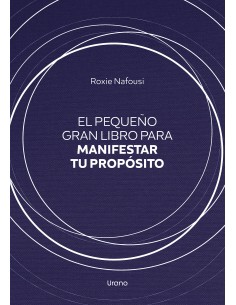 El pequeno gran libro para manifestar tu proposito