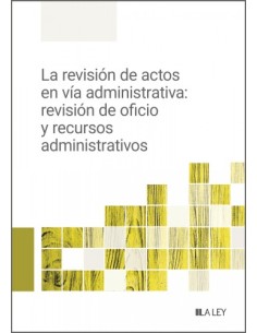 La revision de actos en via administrativa revision de oficio y recursos administrativos