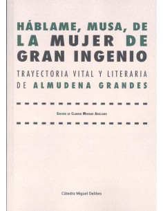 Hablame musa de mujer gran genio trayectoria vital y literaria de Almudena Grandes