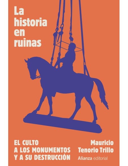 La historia en ruinas El culto a los monumentos y a su destruccion