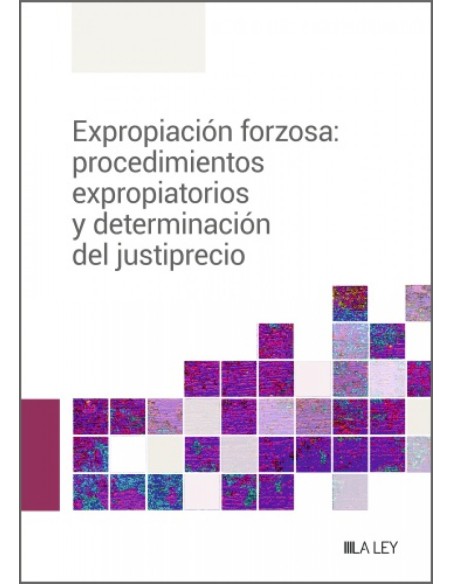 Expropiacion forzosa procedimientos expropiatorios y determinacion del justiprecio