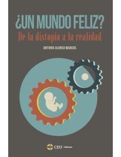 Un mundo feliz De la distopia a la realidad