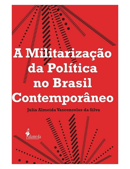 A militarizacao da politica no Brasil contemporaneo