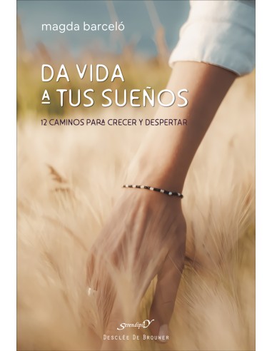 Da vida a tus suenos 12 caminos para crecer y despertar