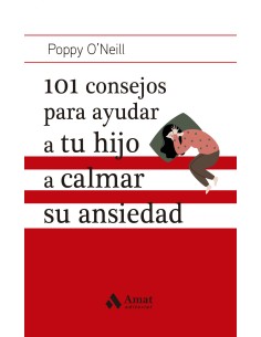 101 CONSEJOS PARA AYUDAR A TU HIJO A CALMAR SU ANSIEDAD