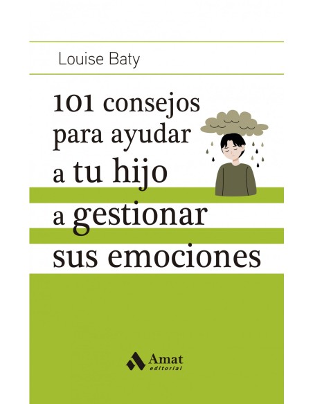 101 CONSEJOS PARA AYUDAR A TU HIJO A GESTIONAR SUS EMOCIONES