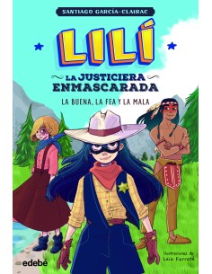 LILI LA JUSTICIERA ENMASCARADA La buena la fea y la mala