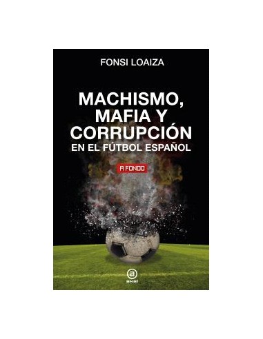 Machismo mafia y corrupcion en el futbol espanol