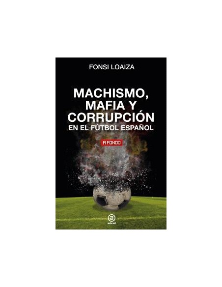 Machismo mafia y corrupcion en el futbol espanol