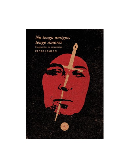 No tengo amigos no tengo amores extractos de entrevistas a Pedro Lemebel edicion Macarena Garcia y Guido Arroyo