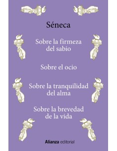 Sobre la firmeza del sabio Sobre el ocio Sobre la tranquilidad del alma Sobre la brevedad de la vida