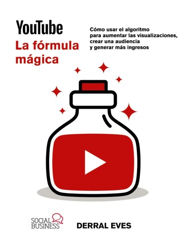 YouTube La formula magica Como usar el algoritmo para aumentar las visualizaciones crear una audiencia y generar mas ingresos