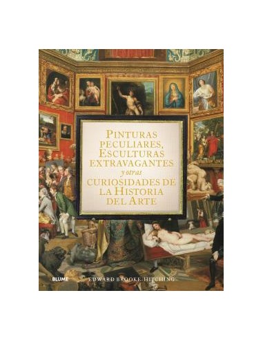 Pinturas peculiares esculturas extravagantes y otras curiosidades de la historia del arte