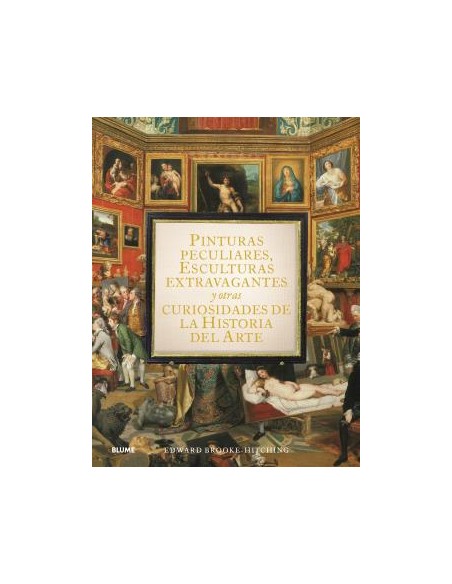 Pinturas peculiares esculturas extravagantes y otras curiosidades de la historia del arte
