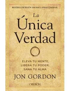 La unica verdad Eleva tu mente libera tu poder sana tu alma