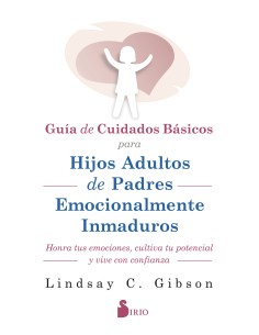 GUIA DE CUIDADOS BASICOS PARA HIJOS ADULTOS DE PADRES EMOCIONALMENTE INMADUROS