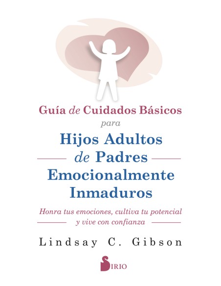 GUIA DE CUIDADOS BASICOS PARA HIJOS ADULTOS DE PADRES EMOCIONALMENTE INMADUROS
