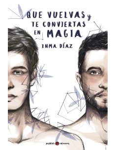 Que vuelvas y te conviertas en magia