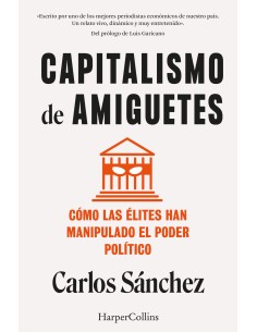 Capitalismo de amiguetes Como las elites han manipulado el poder politico