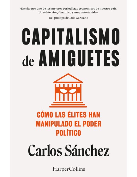 Capitalismo de amiguetes Como las elites han manipulado el poder politico