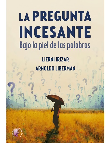 La pregunta incesante Bajo la piel de las palabras