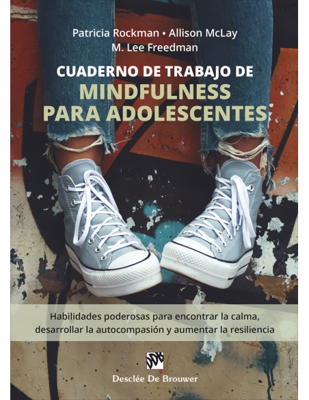 Cuaderno de trabajo de mindfulness para adolescentes Habilidades poderosas para encontrar la calma desarrollar la autocompasion