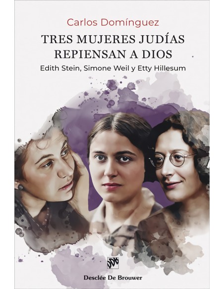 Tres mujeres judias repiensan a Dios Edith Stein Simone Weil y Etty Hillesum