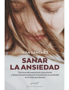 Sanar la ansiedad Tecnicas de respiracion consciente y desarrollo personal para transformar la ansiedad en la vida que deseas